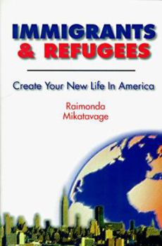 Immigrants & Refugees : Create Your New Life in America