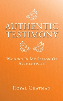 Paperback Authentic Testimony: Walking in My Season of Authenticity Book