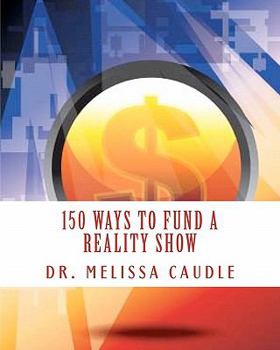 Paperback 150 Ways to Fund a Reality Show: Show me the Money Book