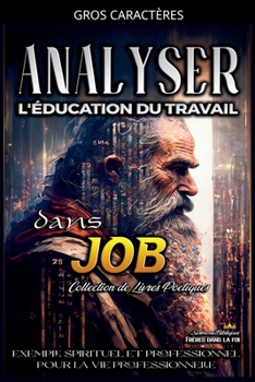 Analyser L'éducation du Travail dans Job (L'Éducation Au Travail Dans La Bible) (French Edition)