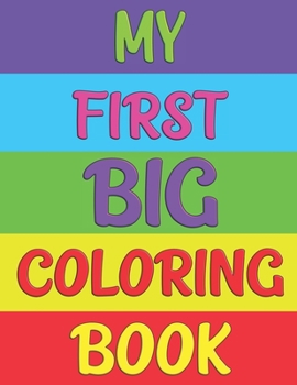 Paperback My First Big Coloring Book: Fun with Numbers, Letters, Shapes, Animals and Colors - Big Coloring Activity workbook for kids & toddlers Book