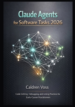 Paperback Claude Agents for Software Tasks 2026: Code Editing, Debugging, and Linting Practices for Early-Career Practitioners Book
