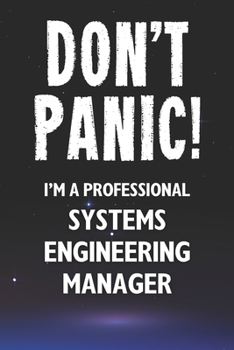 Paperback Don't Panic! I'm A Professional Systems Engineering Manager: Customized 100 Page Lined Notebook Journal Gift For A Busy Systems Engineering Manager: F Book