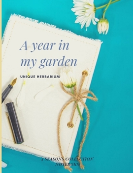 Paperback A year in my garden, Unique herbarium: A perfect notebook for nature and herb-lovers - for plant collecting, sketching and identifying leaves and flow Book