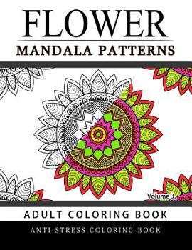 Paperback Flower Mandala Patterns Volume 3: Adult Coloring Books Anti-Stress Mandala Book