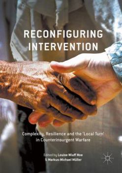 Hardcover Reconfiguring Intervention: Complexity, Resilience and the 'Local Turn' in Counterinsurgent Warfare Book
