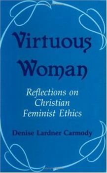 Paperback Virtuous Woman: Reflections on Christian Feminist Ethics Book