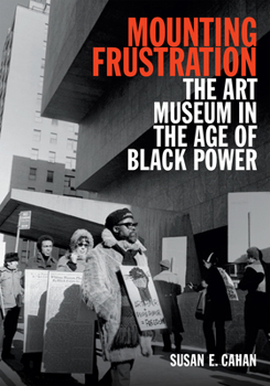 Hardcover Mounting Frustration: The Art Museum in the Age of Black Power Book