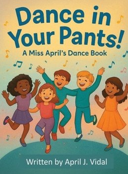Dance in Your Pants! : A Miss April's Dance Book