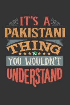 It's A Pakistani Thing You Wouldn't Understand: Pakistan Notebook Journal 6x9 Personalized Gift For It's A Pakistani Thing You Wouldn't Understand Lined Paper