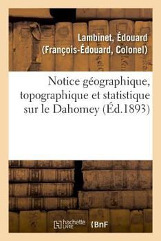 Paperback Notice Géographique, Topographique Et Statistique Sur Le Dahomey [French] Book