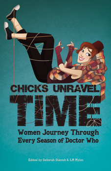 Paperback Chicks Unravel Time: Women Journey Through Every Season of Doctor Who Book