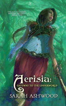 Aerisia: Gateway To The Underworld (The Sunset Lands Beyond, #2) - Book #2 of the Sunset Lands Beyond