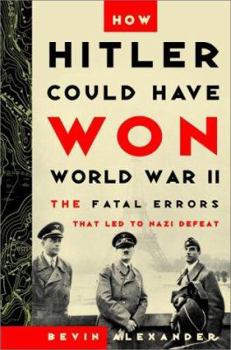 Hardcover How Hitler Could Have Won World War II: The Fatal Errors That Lead to Nazi Defeat Book