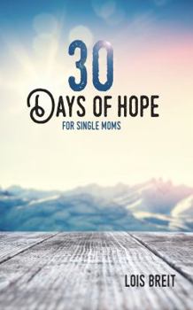 30 Days of Hope for Single Moms: Hope that renews energy, vision, and life