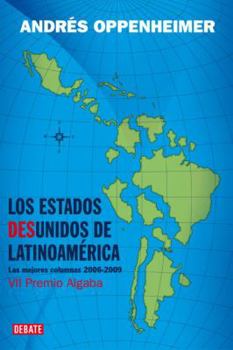 Paperback Los Estados Desunidos de Latinoamerica: Las Mejores Columnas de 2006 A 2009 [Spanish] Book