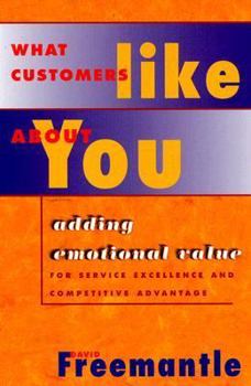 Paperback What Customers Like About You: Adding Emotional Value for Service Excellence and Competitive Advantage Book