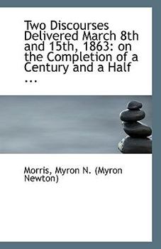 Paperback Two Discourses Delivered March 8th and 15th, 1863: On the Completion of a Century and a Half ... Book