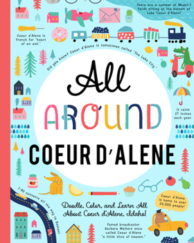 Paperback All Around Coeur d'Alene: Doodle, Color, and Learn All about Coeur d'Alene, Idaho! Book