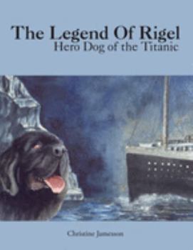 Paperback The Legend of Rigel: Hero Dog of the Titanic Book