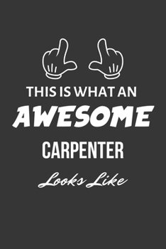 Paperback This Is What An Awesome Carpenter Looks Like Notebook: Lined Journal, 120 Pages, 6 x 9, Matte Finish Book