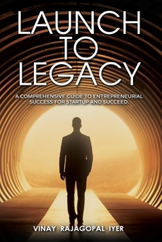 Paperback Launch to Legacy: A Comprehensive Guide to Entrepreneurial Success Book