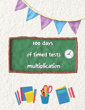 Paperback 100 days of timed tests multiplication: Multiplication Practice Problems/ Digits 0-12- Grades 3-5, Math Drills, Reproducible Practice Problems Book