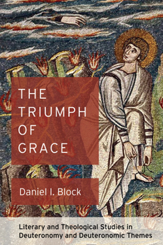 Hardcover The Triumph of Grace: Literary and Theological Studies in Deuteronomy and Deuteronomic Themes Book