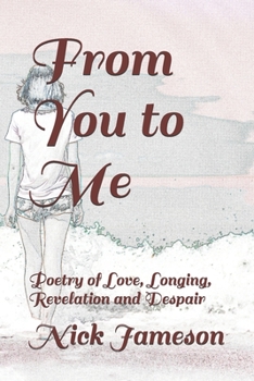 From You to Me: Poetry of Love, Longing, Anguish and Epiphany