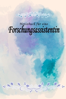 Notizbuch für eine Forschungsassistentin: Notizbuch, Tagebuch oder Journal mit handgemaltem Blumen auf  Cover und linierten Seiten | 109 Seiten | ... Größe (6" x 9" - ca. Din-A5) (German Edition)
