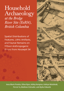 Hardcover Household Archaeology at the Bridge River Site (Eerl4), British Columbia: Spatial Distributions of Features, Lithic Artifacts, and Faunal Remains on F Book