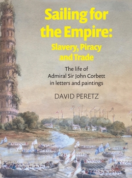 Hardcover Sailing For The Empire: The Life of Admiral Sir John Corbett in Letters and Paintings Book