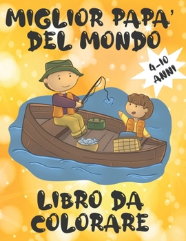 Paperback Miglior papà del mondo: Libro da colorare per bambini 4-10 anni. Idea regalo creativa per la Festa del Papà, regalo originale di compleanno pe [Italian] Book