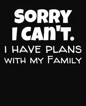 Paperback Sorry I Can't I Have Plans With My Family: College Ruled Composition Notebook Book