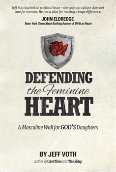 Paperback Defending the Feminine Heart: A Masculine Wall for God's Daughters Book