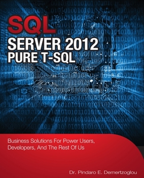 Paperback Sql Server 2012 Pure T-SQL: Business Solutions for Power Users, Developers, and the Rest of Us Book