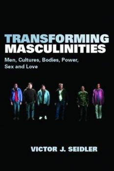 Paperback Transforming Masculinities: Men, Cultures, Bodies, Power, Sex and Love Book