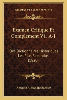 Paperback Examen Critique Et Complement V1, A-J: Des Dictionnaires Historiques Les Plus Repandus (1820) [French] Book