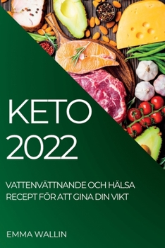 Paperback Keto 2022: Vattenvättnande Och Hälsa Recept För Att Gina Din Vikt [Swedish] Book