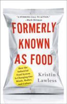 Hardcover Formerly Known as Food: How the Industrial Food System Is Changing Our Minds, Bodies, and Culture Book