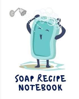 Paperback Soap Recipe Notebook: Soaper's Notebook - Goat Milk Soap - Saponification - Glycerin - Lyes and Liquid - Soap Molds - DIY Soap Maker - Cold Book