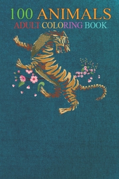 100 Animals: Sakura Cherry Blossom Tiger An Adult Wild Animals Coloring Book with Lions, Elephants, Owls, Horses, Dogs, Cats, and Many More!