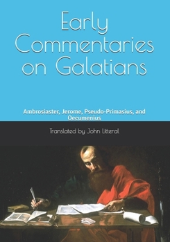 Early Commentaries on Galatians: Ambrosiaster, Jerome, Pseudo-Primasius, and Oecumenius