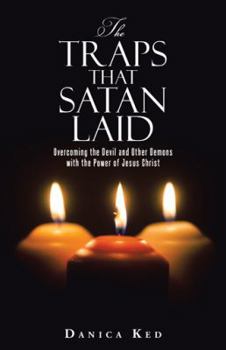 Paperback The Traps that Satan Laid: Overcoming the Devil and Other Demons with the Power of Jesus Christ Book