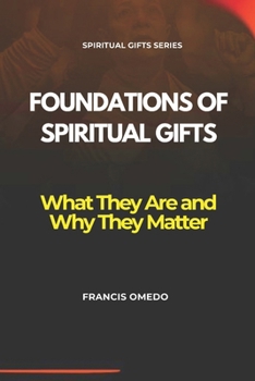 Foundations of Spiritual Gifts: What They Are and Why They Matter