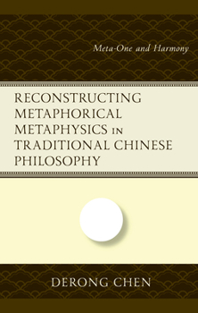 Hardcover Reconstructing Metaphorical Metaphysics in Traditional Chinese Philosophy: Meta-One and Harmony Book