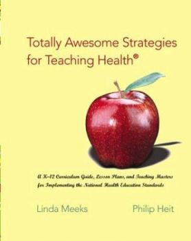 Paperback Totally Awesome Strategies for Teaching Health: A K-12 Curriculum Guide, Lesson Plans, and Teaching Masters for Implementing the National Health Educa Book