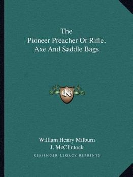 Paperback The Pioneer Preacher Or Rifle, Axe And Saddle Bags Book