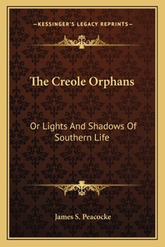The Creole Orphans: Or Lights and Shadows of Southern Life. a Tale of Louisiana