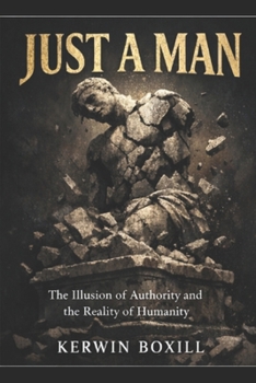 Just A Man: Stop Expecting Gods from Men